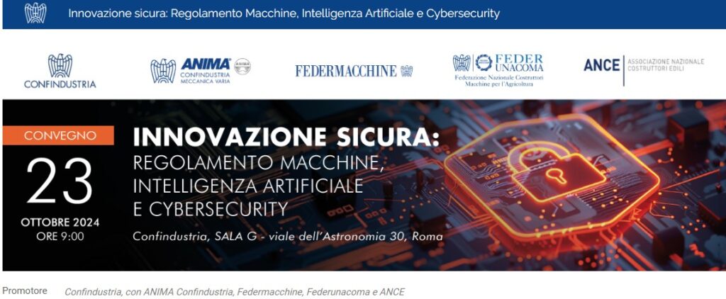 “Innovazione Sicura: Regolamento Macchine, Intelligenza Artificiale e Cybersecurity” 23 ottobre 2024 – Confindustria, Roma